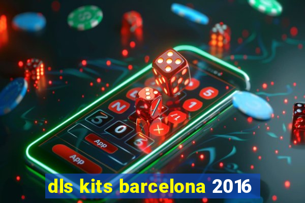 dls kits barcelona 2016